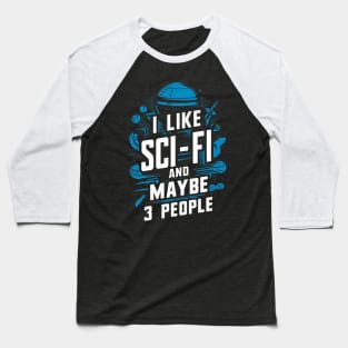 I Like Science Fiction And Maybe 3 People Gift For Sci-Fi Nerd Space Geek Funny Humour Baseball T-Shirt